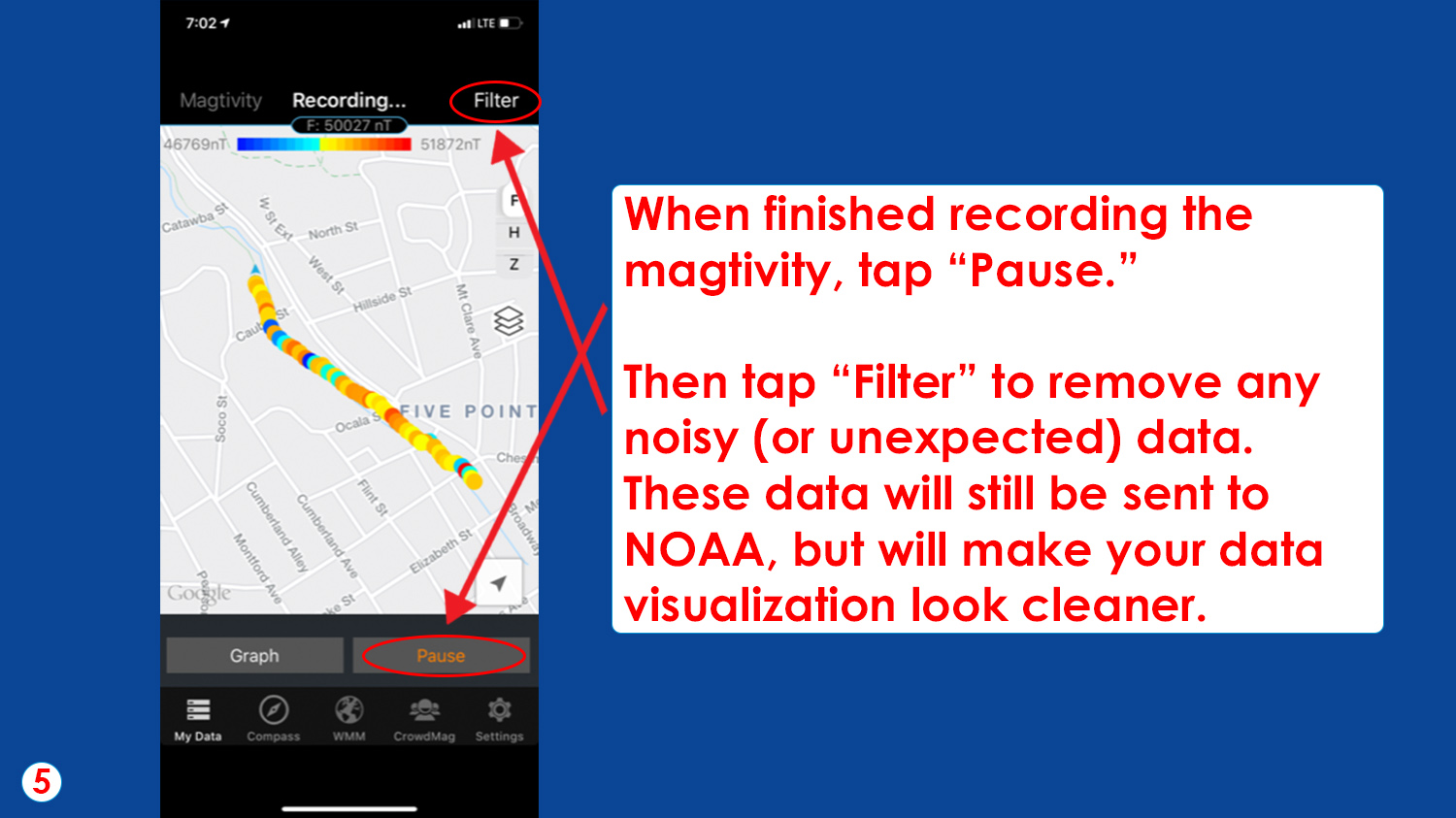 When finished recording the magtivity, tap “Pause.”

Then tap “Filter” to remove any noisy (or unexpected) data. These data will still be sent to NOAA, but will make your data visualization look cleaner. 