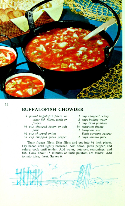 A recipe for Buffalofish Chowder. Full recipe available at link below on page 13 of the PDF: https://spo.nmfs.noaa.gov/Circulars/CIRC201.pdf