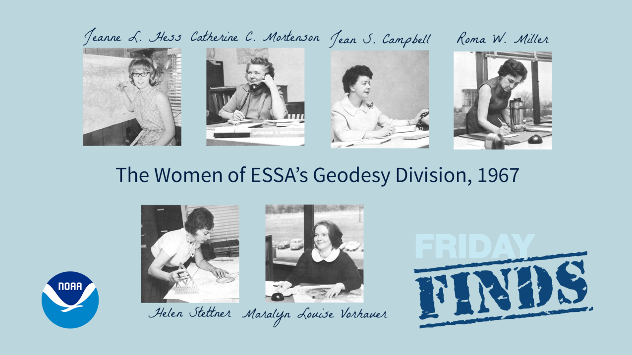 A graphic with a blue backgrounds and black and white photos of six women who worked in NOAA’s Coast and Geodetic Survey, Geodesy Division in 1967. The headline reads, "The Women of NOAA's Geodesy Division, 1967". Their names are in script above or below each photo. Pictured are: Jeanne L. Hess, Catherine C. Mortenson, Jean S. Campbell, Roma W. Miller, Helen Stettner, and Maralyn Louise Vorhauer.