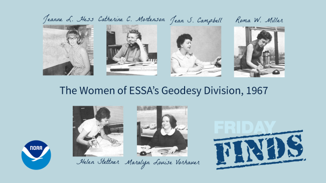 A graphic with a blue backgrounds and black and white photos of six women who worked in NOAA’s Coast and Geodetic Survey, Geodesy Division in 1967. The headline reads, "The Women of NOAA's Geodesy Division, 1967". Their names are in script above or below each photo. Pictured are: Jeanne L. Hess, Catherine C. Mortenson, Jean S. Campbell, Roma W. Miller, Helen Stettner, and Maralyn Louise Vorhauer.