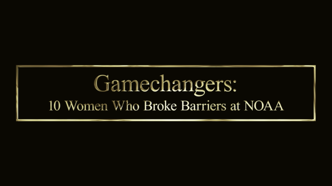 The title card for "Gamechangers: 10 Women Who Broke Barriers at NOAA."